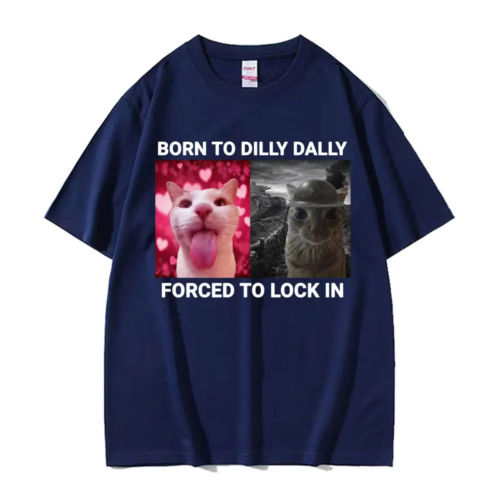 Born To Dilly Dally Forced To Lock in T Shirts