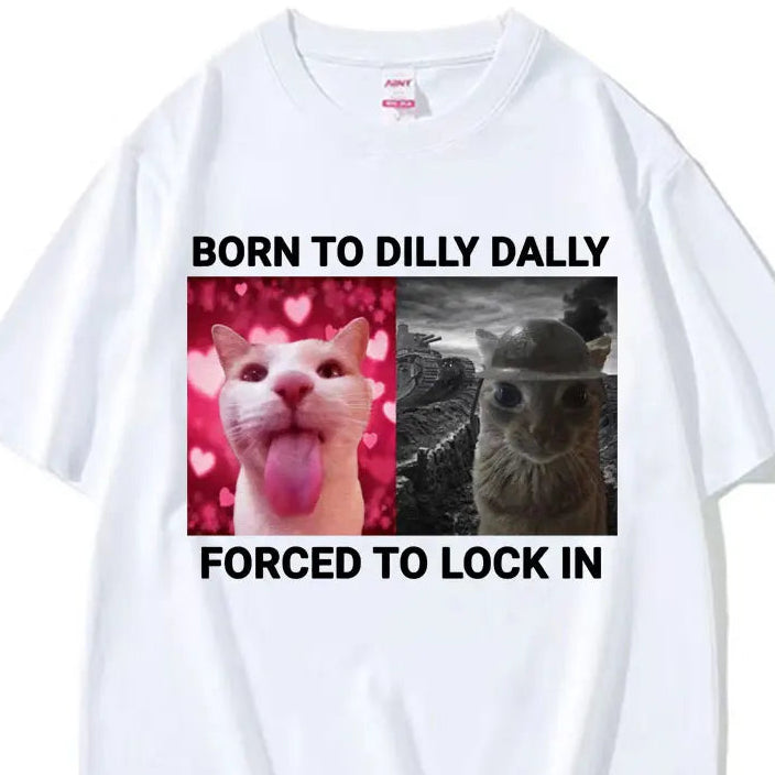 Born To Dilly Dally Forced To Lock in T Shirts