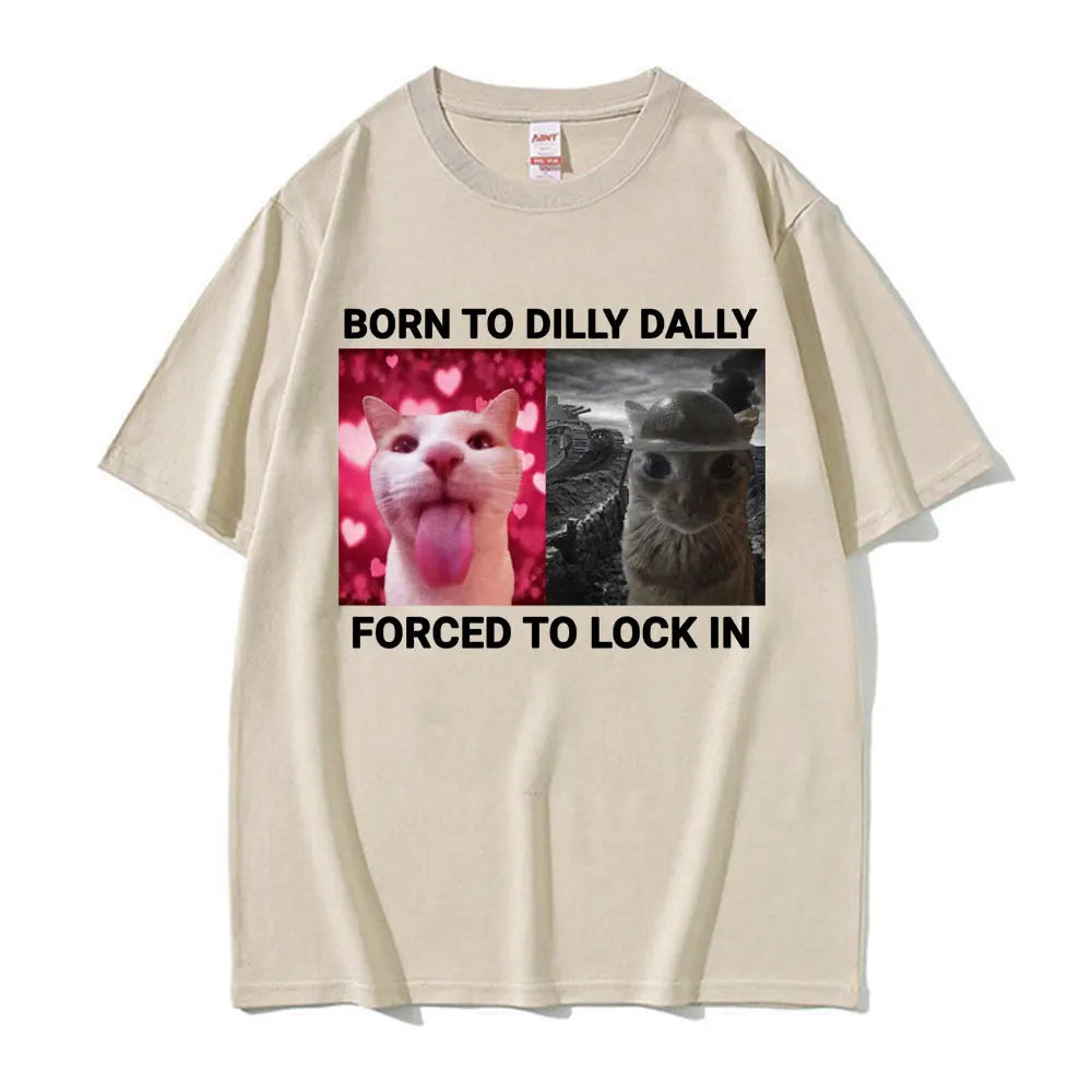 Born To Dilly Dally Forced To Lock in T Shirts